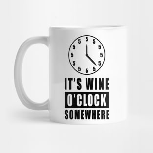 It's Wine O'Clock Somewhere - Funny Mug